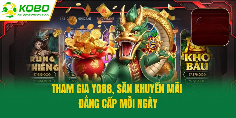 Tham gia Yo88, săn khuyến mãi đẳng cấp mỗi ngày