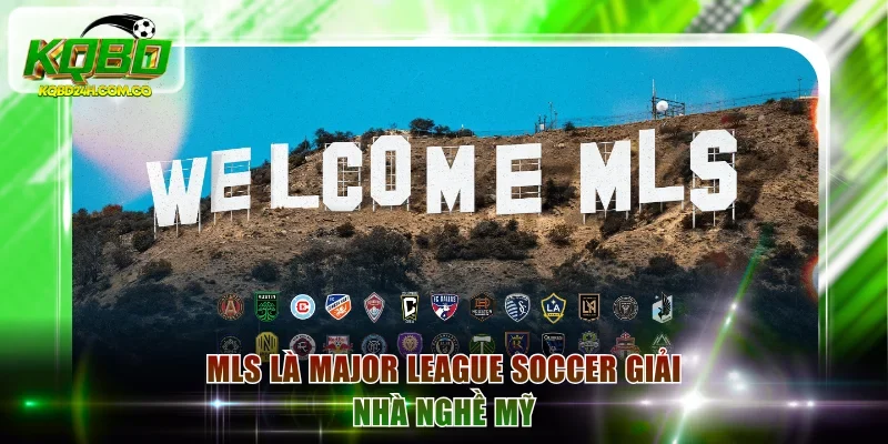 MLS là Major League Soccer giải Nhà nghề Mỹ